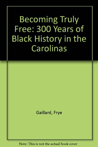 Stock image for Becoming Truly Free: 300 Years of Black History in the Carolinas. A Charlotte Observer Summary Published in Cooperation with Johnson C. Smith University for sale by Pages Past--Used & Rare Books