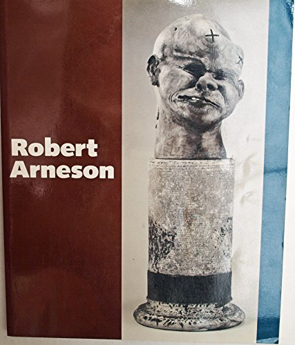 Robert Arneson: A Retrospective (9780961461515) by Benezra, Neal; Arneson, Robert; Des Moines Art Center; Hirshhorn Museum And Sculpture Garden; Portland Art Museum (Or.)