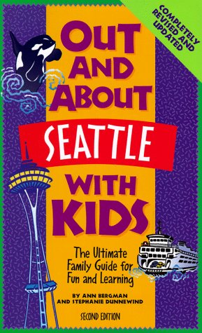 9780961462697: Out and About Seattle With Kids: The Ultimate Family Guide for Fun and Learning