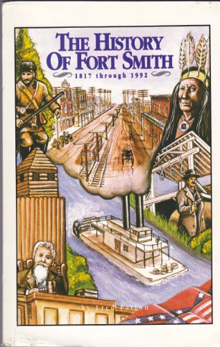 Beispielbild fr The History of Fort Smith, 1817 Through 1992 zum Verkauf von Books from the Past