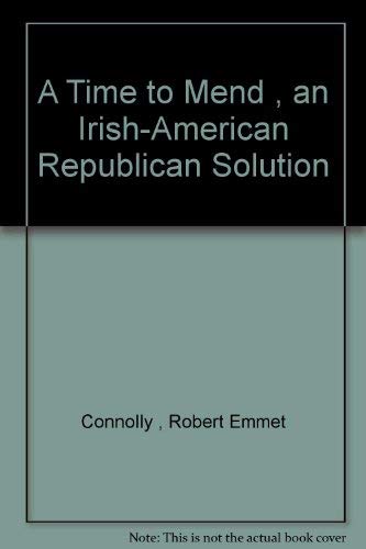 Stock image for A Time to Mend - An Irish-American Republican Solution for sale by HPB-Diamond