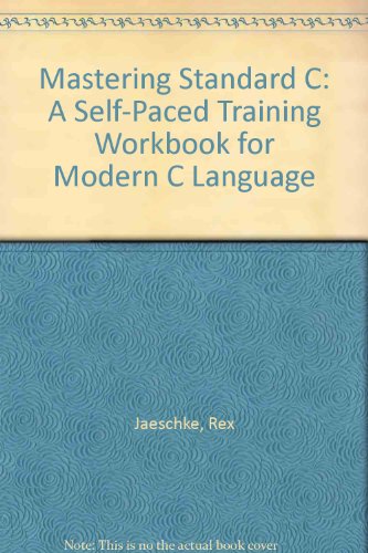 Stock image for Mastering Standard C: A Self-Paced Training Workbook for Modern C Language for sale by dsmbooks