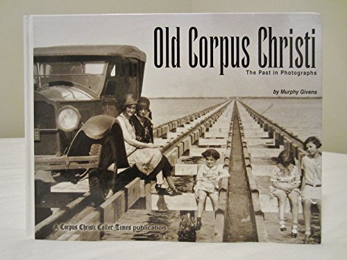 Beispielbild fr Old Corpus Christi: The Past in Photographs zum Verkauf von Better World Books