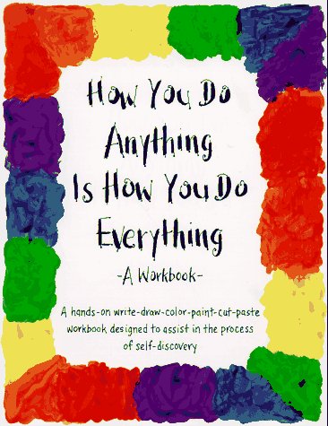 Beispielbild fr How You Do Anything Is How You Do Everything: A Workbook zum Verkauf von Books Unplugged