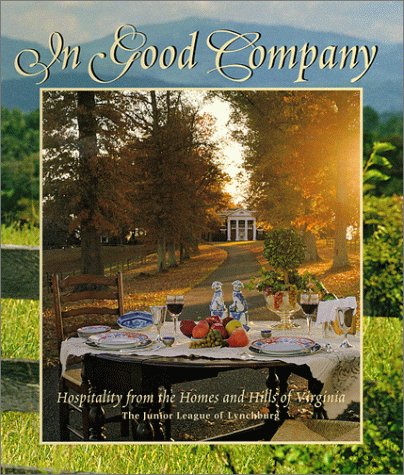 Beispielbild fr In Good Company: Hospitality From the Homes and Hills of Virginia zum Verkauf von Books of the Smoky Mountains