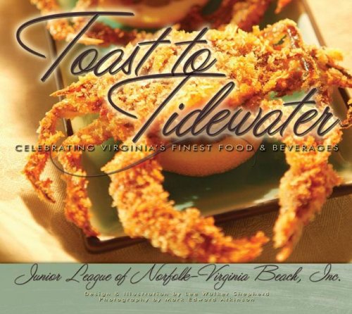 Imagen de archivo de Toast to Tidewater: Celebrating Virginia's Finest Food & Beverages a la venta por Gulf Coast Books