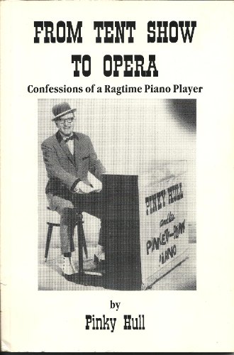Imagen de archivo de From Tent Show to Opera: Confessions of a Ragtime Piano Player a la venta por Wonder Book