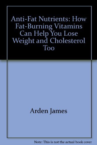 Imagen de archivo de Anti-Fat Nutrients: How Fat-Burning Vitamins Can Help You Lose Weight and Cholesterol Too a la venta por WorldofBooks