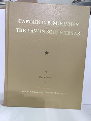 9780961493608: Captain C.B. McKinney: The Law in South Texas