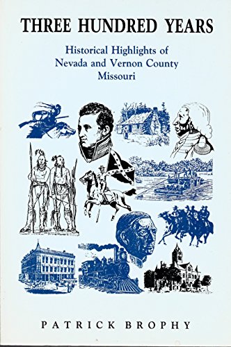 Stock image for Three Hundred Years: Historical Highlights of Nevada and Vernon County, Missouri for sale by Reader's Corner, Inc.