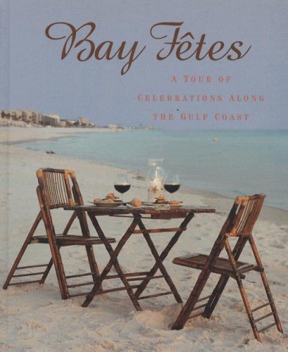 Stock image for Bay Fetes : A Tour of Celebrations along the Gulf Coast for sale by Better World Books