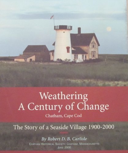 Stock image for Weathering a century of change: Chatham, Cape Cod ; the story of a seaside village, 1900-2000 for sale by Alplaus Books