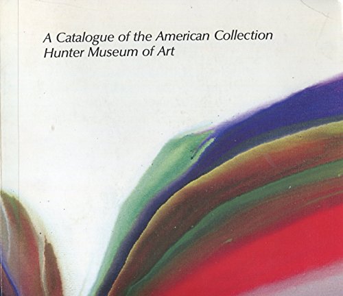 Stock image for A Catalogue of the American Collection : Hunter Museum of Art, Chattanooga, Tennesse for sale by About Books