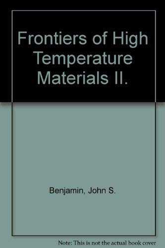 Frontiers of High Temperature Materials II. Proceedings of the Second International Conference on...