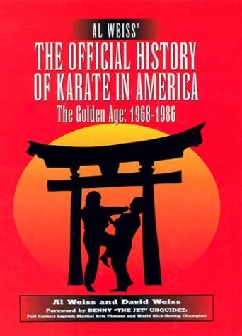 Al Weiss' the Official History of Karate in America: The Golden Age : 1968-1986 (9780961512682) by Weiss, Al; Weiss, David