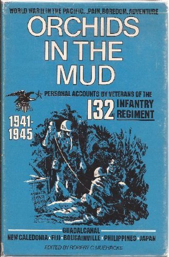 Imagen de archivo de Orchids in the Mud: Personal Accounts by Veterans of the One Hundred Thirty-Second Infantry a la venta por Kota Books