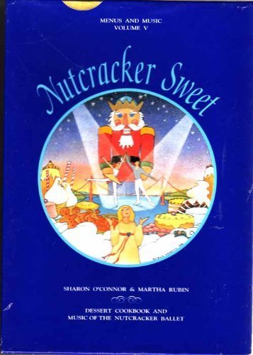 Imagen de archivo de Nutcracker Sweet: Dessert Cookbook and Music of the Nutcracker Ballet (Menus and Music; Vol. 5) (Book + CD in hard case) a la venta por Wonder Book