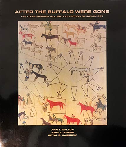 Stock image for After the buffalo were gone: The Louis Warren Hill, Sr., Collection of Indian Art for sale by Better World Books: West