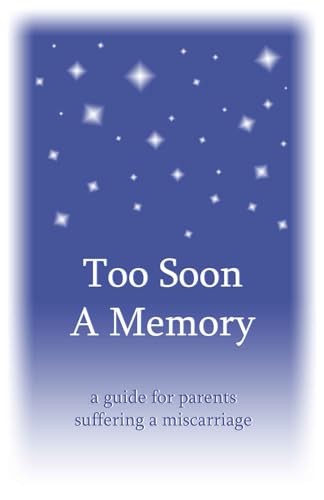 Beispielbild fr Too Soon A Memory, a guide for parents suffering a miscarriage zum Verkauf von SecondSale