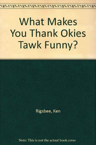 Stock image for What Makes You Thank Okies Tawk Funny? for sale by Once Upon A Time Books