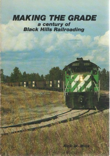 Imagen de archivo de Making the Grade: A Century of Black Hills Railroading a la venta por GF Books, Inc.
