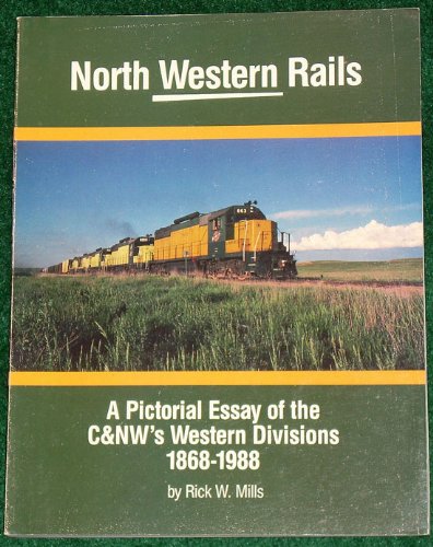 Stock image for North Western Rails : A Pictorial Essay of the C&NW's Western Divisions 1868 - 1988 for sale by Train World Pty Ltd