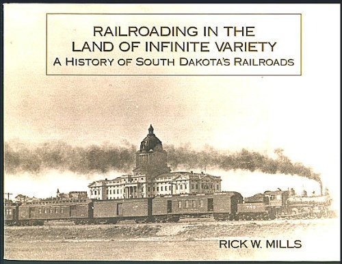 Stock image for Railroading in the Land of Infinite Variety: A History of South Dakota's Railroads for sale by Once Upon A Time Books