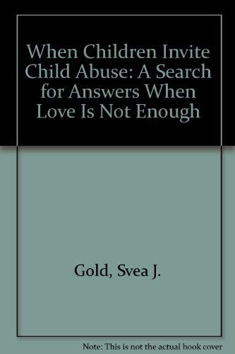 Stock image for When Children Invite Child Abuse: A Search for Answers When Love Is Not Enough for sale by HPB Inc.