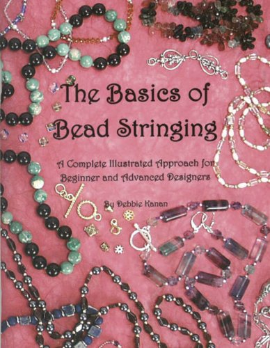 Stock image for The Basics of Bead Stringing: A Complete Illustrated Approach for Beginner and Advanced Designers for sale by BooksRun