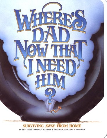 Imagen de archivo de Where's Dad Now That I Need Him? Surviving Away from Home a la venta por -OnTimeBooks-