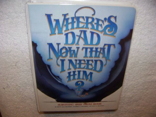Stock image for Where's Dad Now That I Need Him? Surviving Away from Home for sale by -OnTimeBooks-