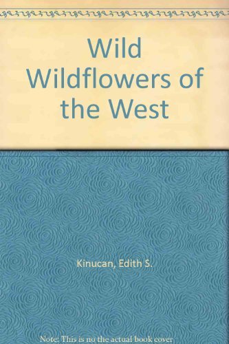 Stock image for Wild Wildflowers of the West for sale by Wonder Book