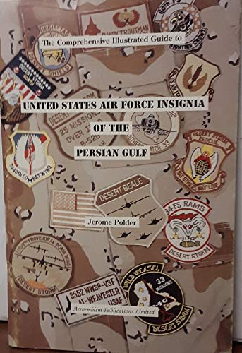 9780961545680: The Comprehensive Illustrated Guide to United States Air Force Insignia on the Persian Gulf (Illustrated Guide Series to the Air Force Pocket-Shoulde)