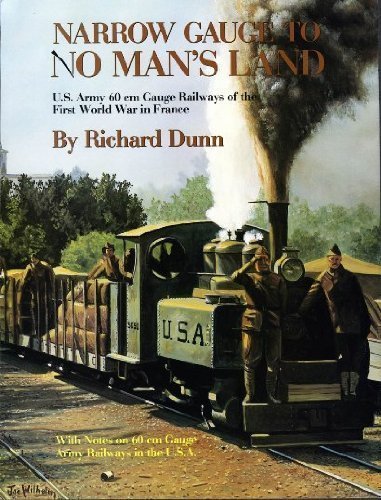 9780961546724: Narrow gauge to no man's land: U.S. Army 60 cm gauge railways of the First World War in France