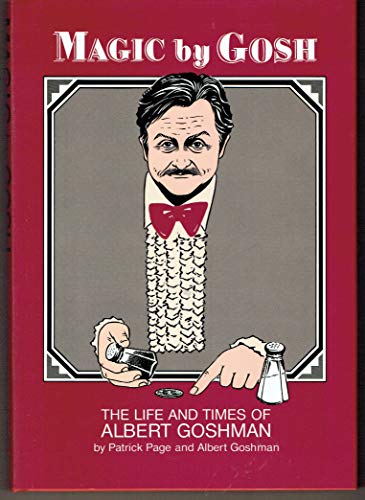 Magic by Gosh: The Life and Times of Albert Goshman - Goshman, Albert; Page, Patrick