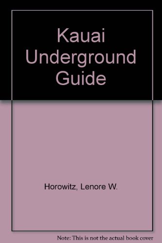 Kauai Underground Guide - Lenore W. Horowitz