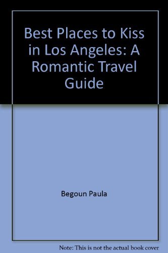 Stock image for Best Places to Kiss in Los Angeles, The a Romantic Travel Guide Includes Malibu, Bel Air, Catalina Island , Hollywood, The Canyons, Laguna Beach, Calif. , Marina Del Rey, West Hollywood, Sand Castle Restaurant ETC for sale by Bluff Park Rare Books
