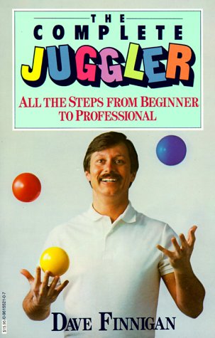 The Complete Juggler: All the Steps from Beginner to Professional - Finnigan, Dave