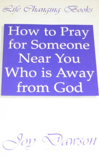 How to Pray for Someone Near You Who is Away from God - Joy Dawson