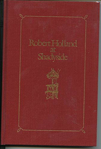 Robert Holland at Shadyside: A Gathering of Seventeen Sermons Delivered from the Pulpit of Shadys...
