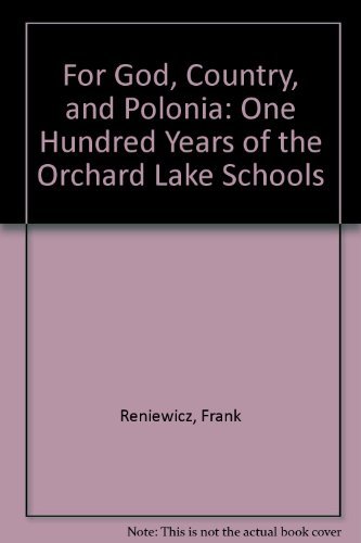 9780961556402: For God, Country, and Polonia: One Hundred Years of the Orchard Lake Schools