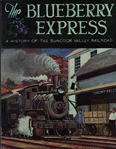 Stock image for The Blueberry Express: A history of the Suncook Valley Railroad for sale by Zubal-Books, Since 1961