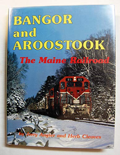 Stock image for Bangor and Aroostook, the Maine railroad for sale by Patrico Books