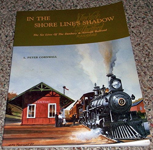 Stock image for In the Shore Line's Shadow: The Six Lives of the Danbury & Norwalk Railroad for sale by William H. Allen Bookseller