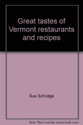 9780961559571: Great tastes of Vermont restaurants and recipes [Paperback] by Sue Schildge