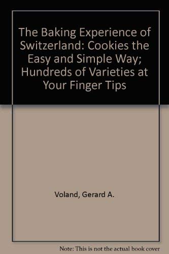 Beispielbild fr The Baking Experience of Switzerland: Cookies the Easy and Simple Way; Hundreds of Varieties at Your Finger Tips zum Verkauf von ThriftBooks-Atlanta