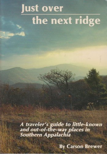 Beispielbild fr Just Over the Next Ridge: A Traveler's Guide to Little-Known and Out-of-the-Way Places in Southern Appalachia zum Verkauf von Better World Books