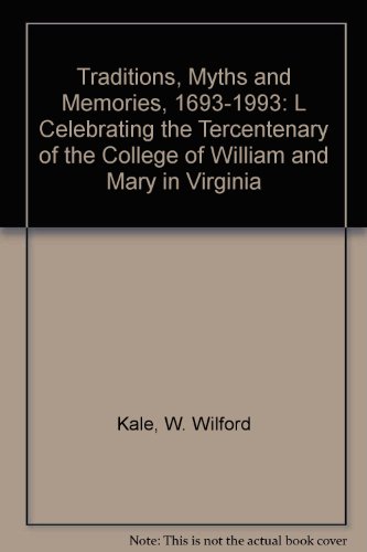 Beispielbild fr Traditions, Myths and Memories, 1693-1993: Celebrating the Tercentenary of The College of William and Mary in Virginia zum Verkauf von Wonder Book