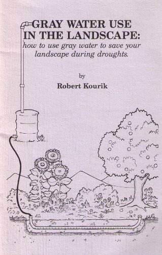 Imagen de archivo de Gray Water Use in the Landscape: How To Use Gray Water To Save Your Landscape During Droughts a la venta por Big Star Books