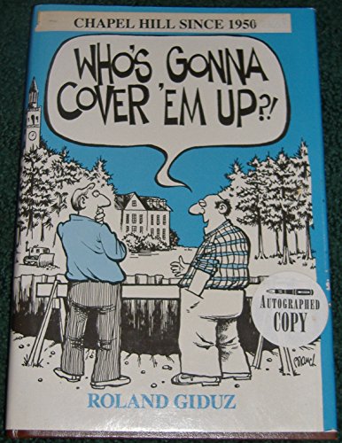 Stock image for Who's Gonna Cover 'em Up?!: Chapel Hill Uncovered--1950-1985 : Featuring the Newsman's Notepad for sale by Pages Past--Used & Rare Books